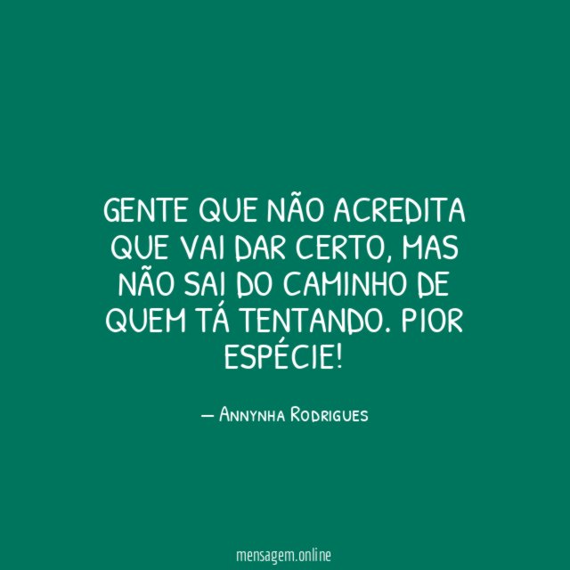 Gente que não acredita que vai dar certo