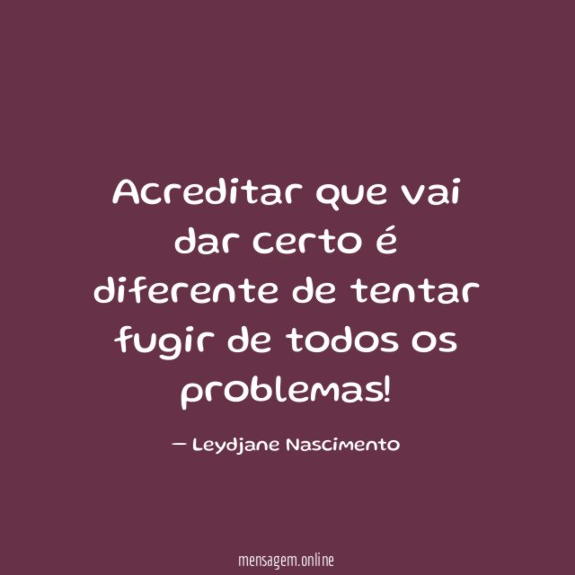 Acreditar que vai dar certo é diferente de