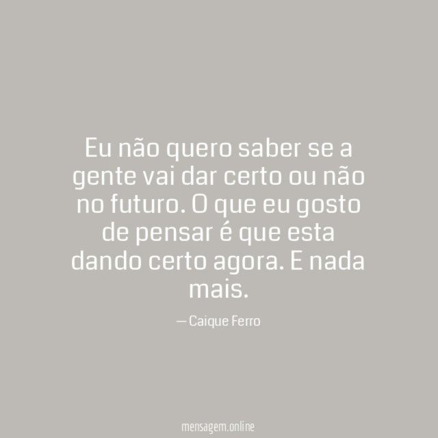 Eu não quero saber se a gente vai