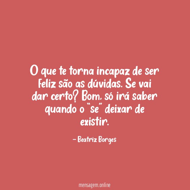 O que te torna incapaz de ser feliz