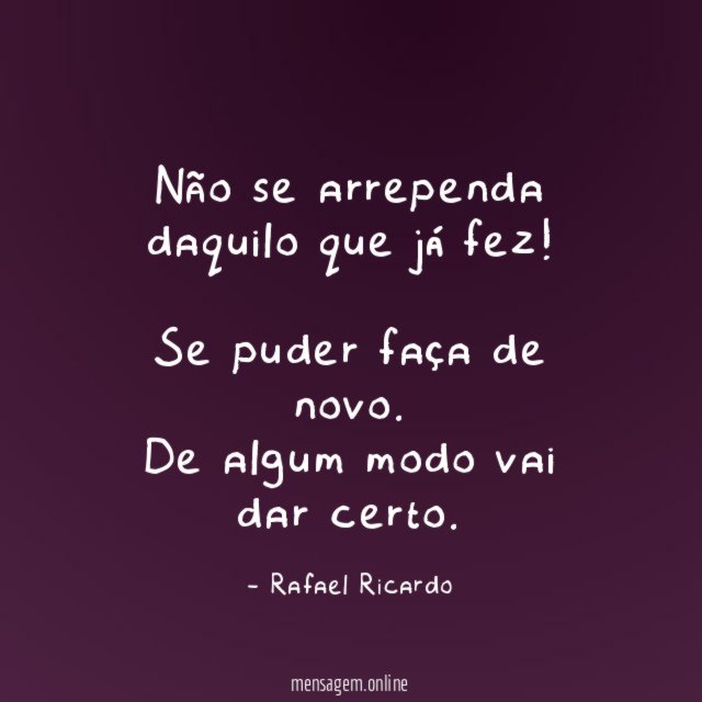 Não se arrependa daquilo que já fez