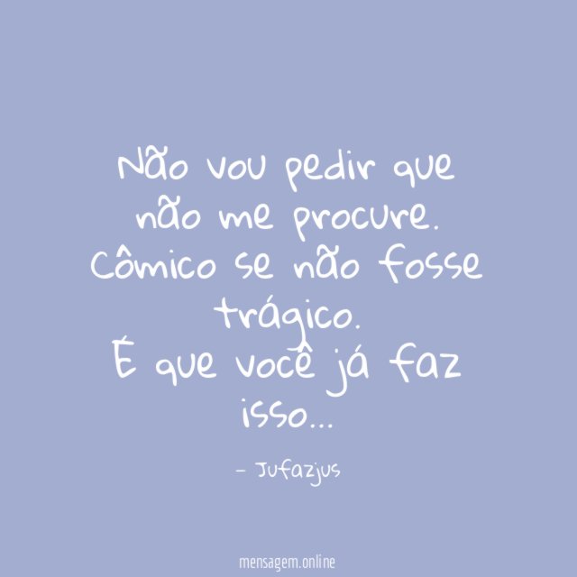 Não vou pedir que não me procure