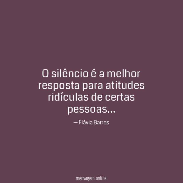 O silêncio é a melhor resposta para atitudes