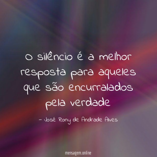 O silêncio é a melhor resposta para aqueles