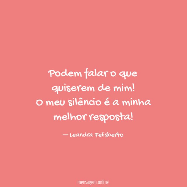 Podem falar o que quiserem de mim