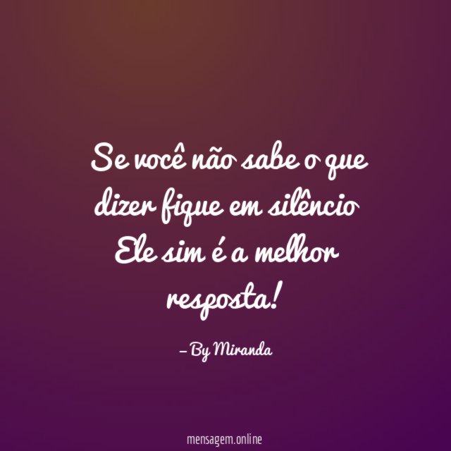 Se você não sabe o que dizer fique em