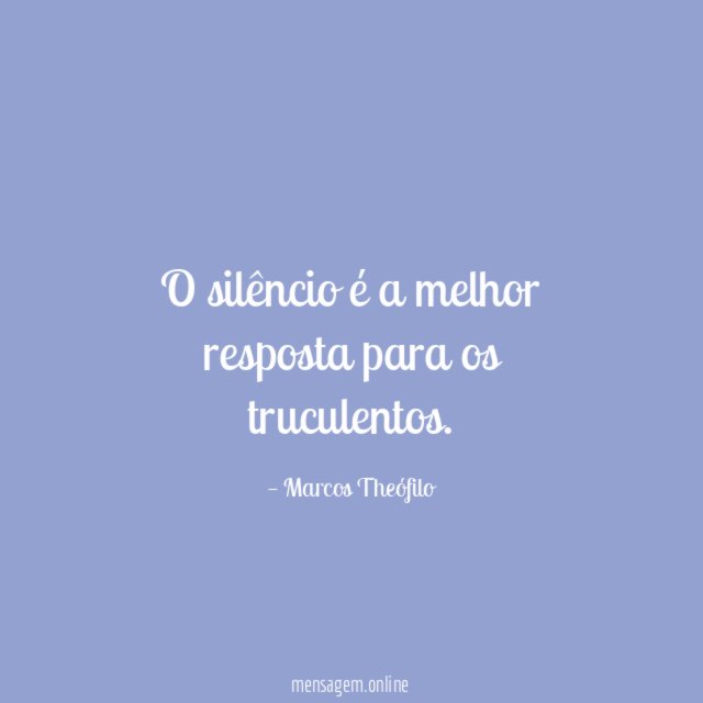O silêncio é a melhor resposta para os truculentos