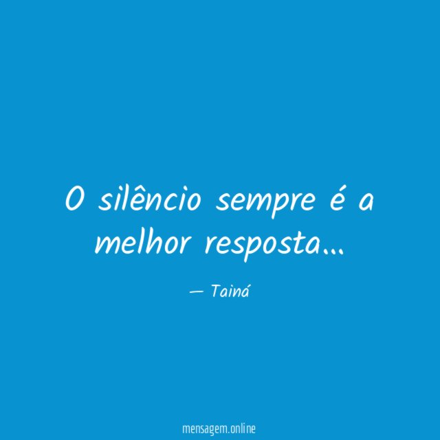 O silêncio sempre é a melhor resposta