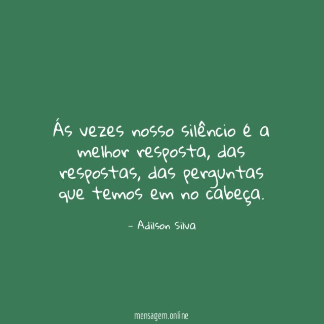 Ás vezes nosso silêncio é a melhor resposta
