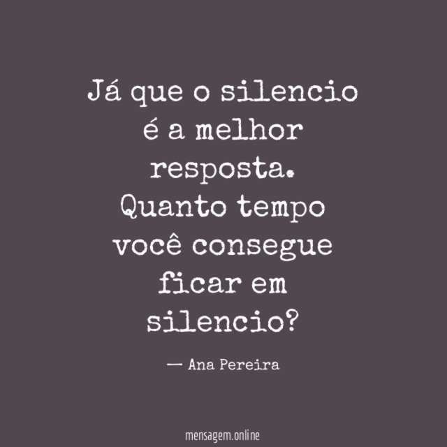 Já que o silencio é a melhor resposta
