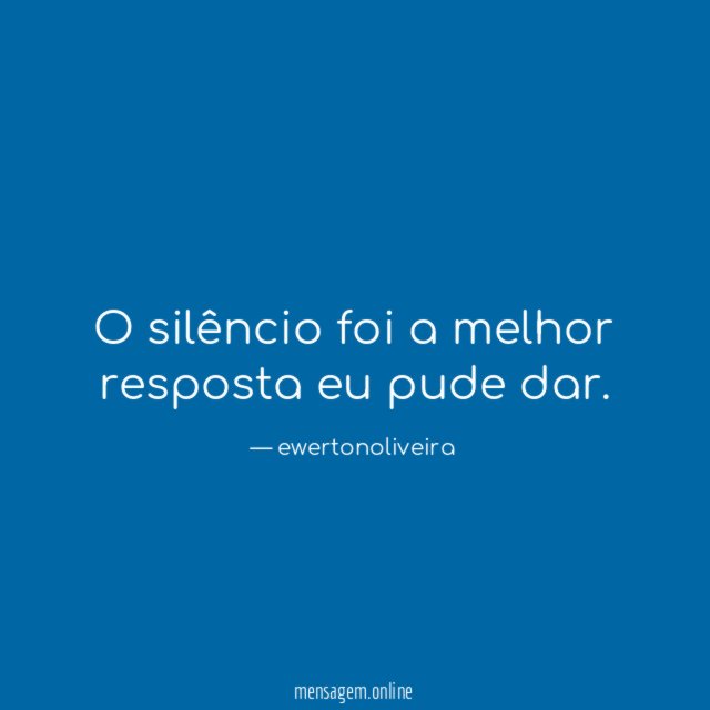 O silêncio foi a melhor resposta eu pude dar