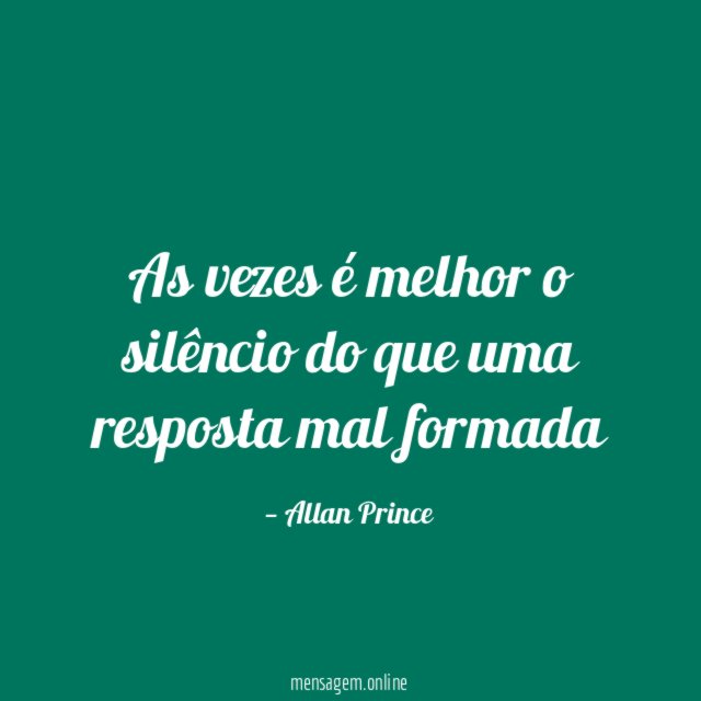 As vezes é melhor o silêncio do que uma resposta mal formada