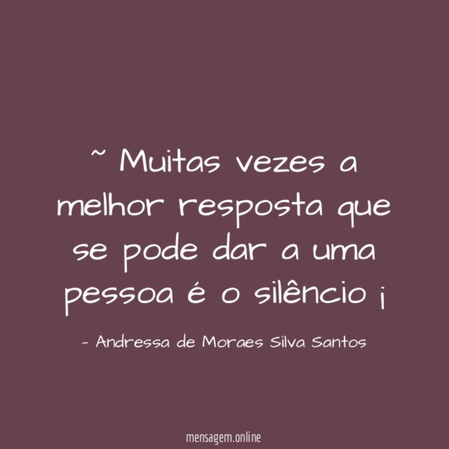 ~ Muitas vezes a melhor resposta que se