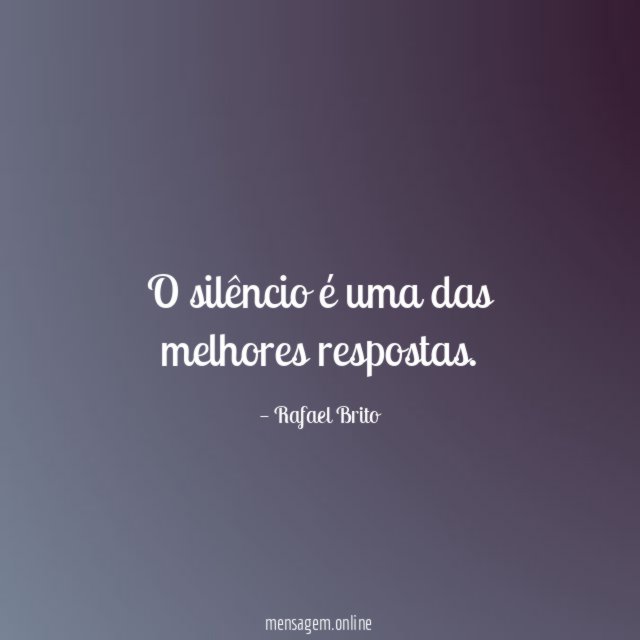 O silêncio é uma das melhores respostas