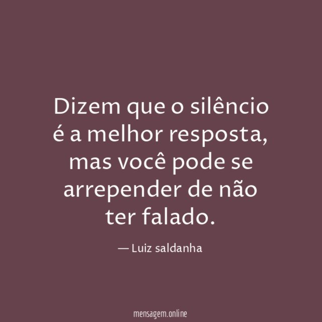 Dizem que o silêncio é a melhor resposta