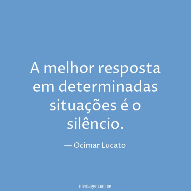 A melhor resposta em determinadas situações é o silêncio