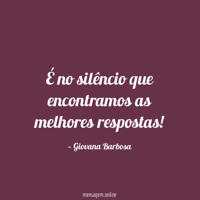 É no silêncio que encontramos as melhores respostas