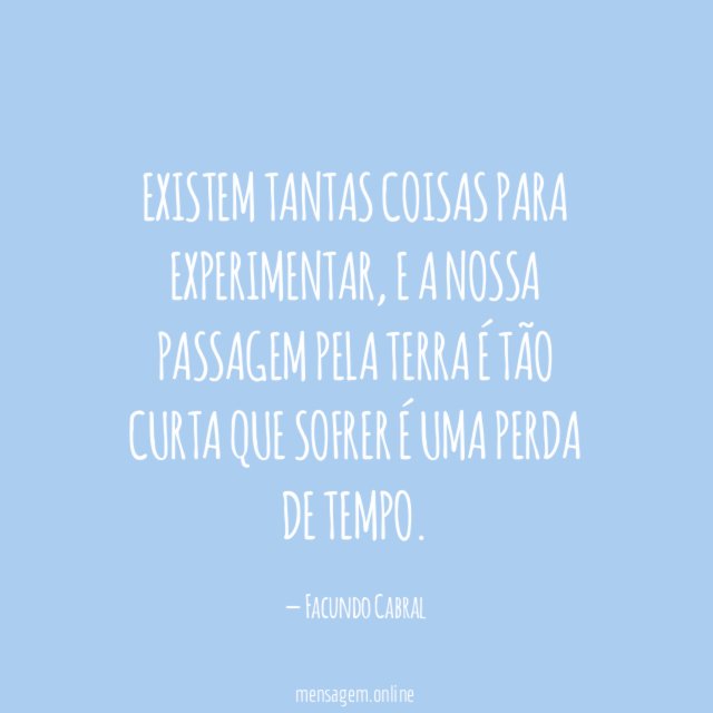 Existem tantas coisas para experimentar