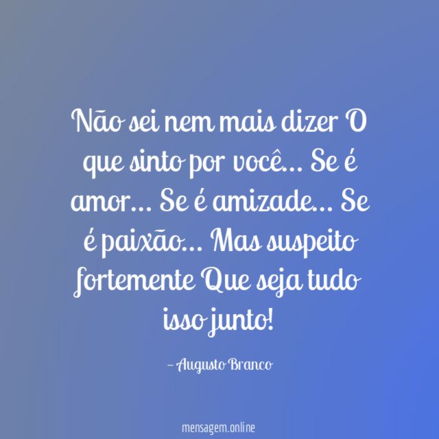 Não sei nem mais dizer O que sinto por você