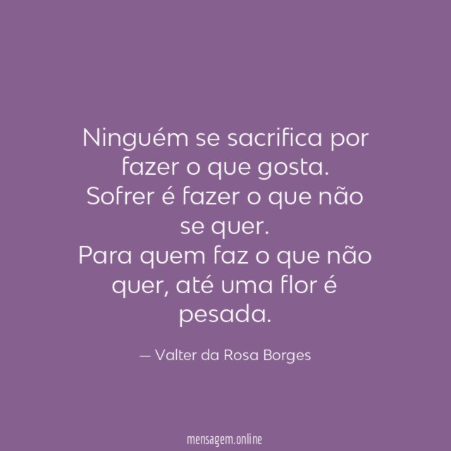Ninguém se sacrifica por fazer o que gosta