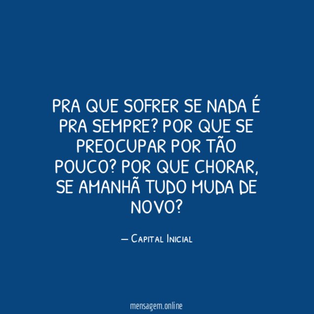 Pra que sofrer se nada é pra sempre