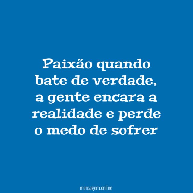 Paixão quando bate de verdade