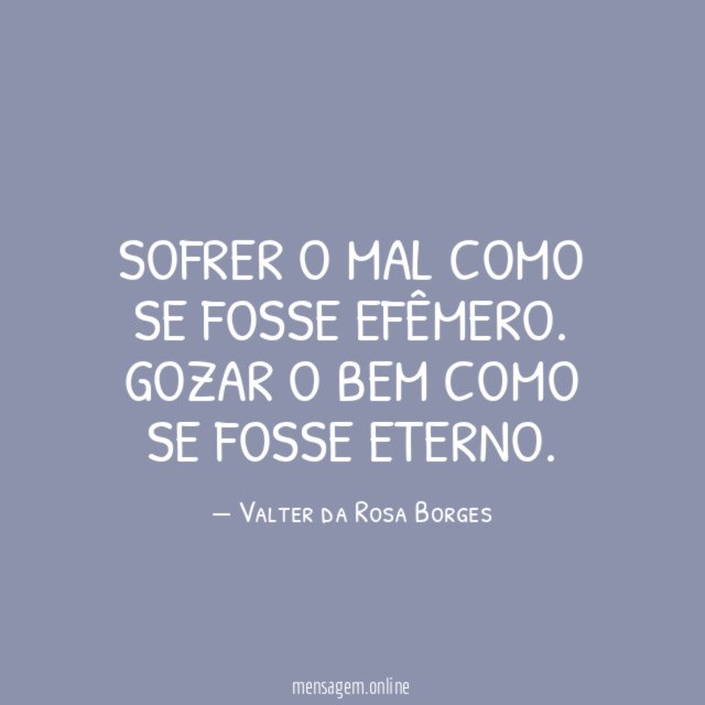 Sofrer o mal como se fosse efêmero
