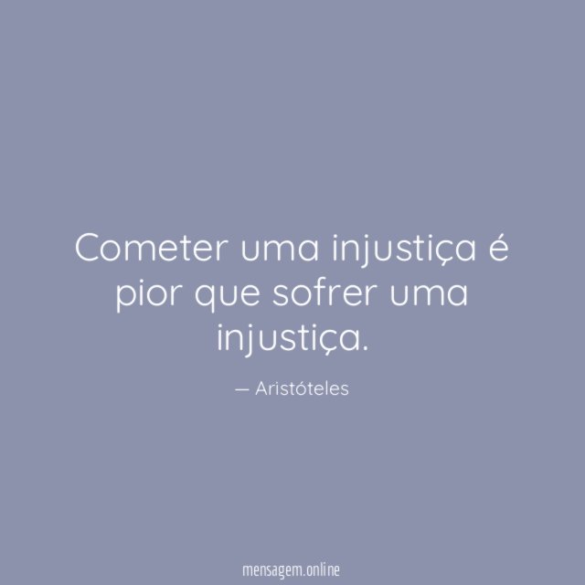 Cometer uma injustiça é pior que sofrer uma injustiça