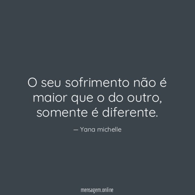 O seu sofrimento não é maior que o do outro