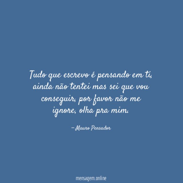Tudo que escrevo é pensando em ti