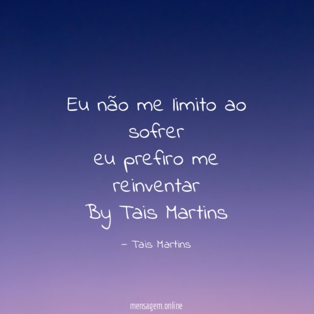 Eu não me limito ao sofrer eu prefiro me