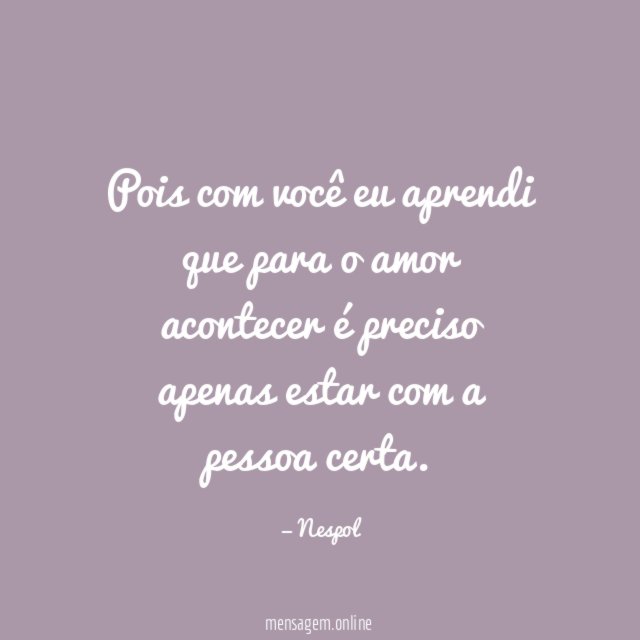 Pois com você eu aprendi que para
