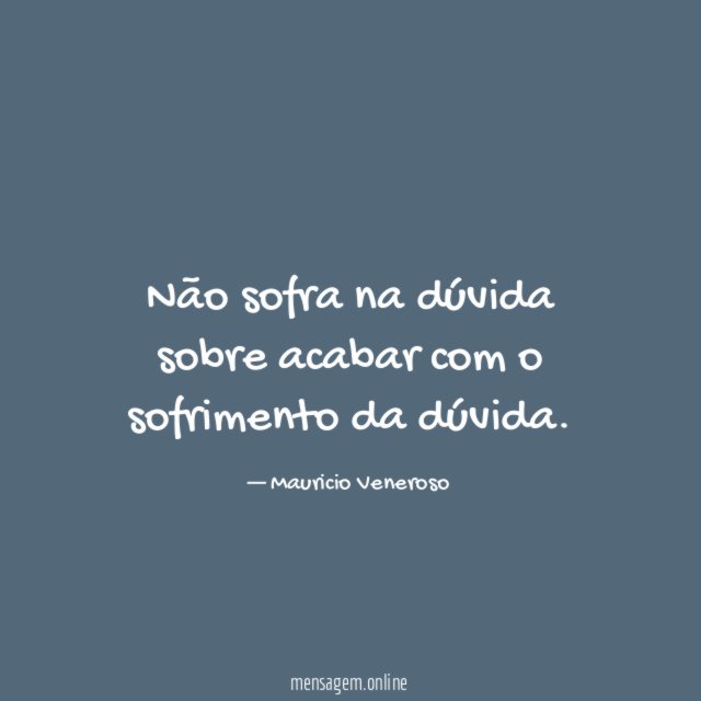Não sofra na dúvida sobre acabar com