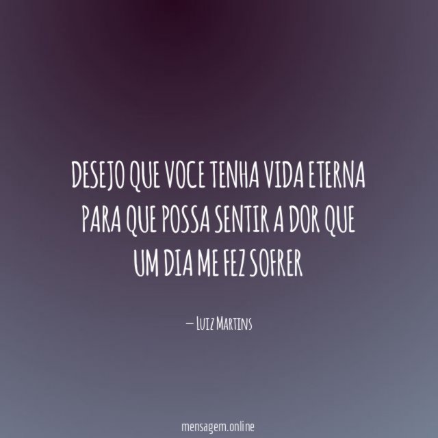 Desejo que voce tenha vida eterna para que
