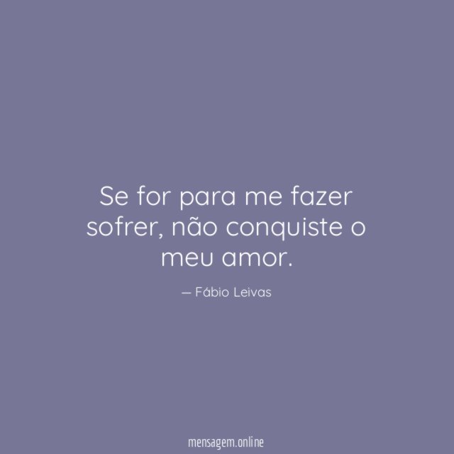 Se for para me fazer sofrer