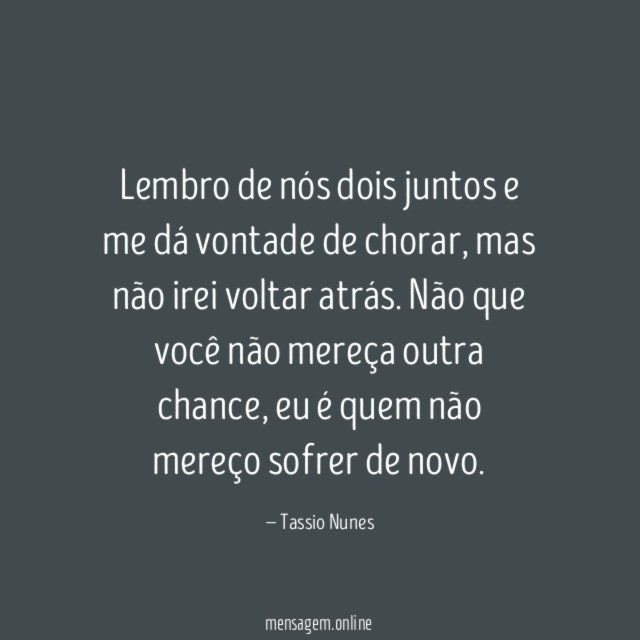 Lembro de nós dois juntos e me dá vontade de chorar