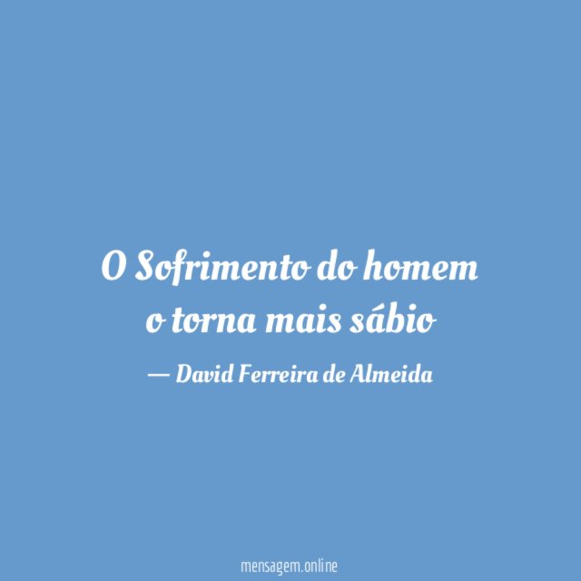 O Sofrimento do homem o torna mais sábio