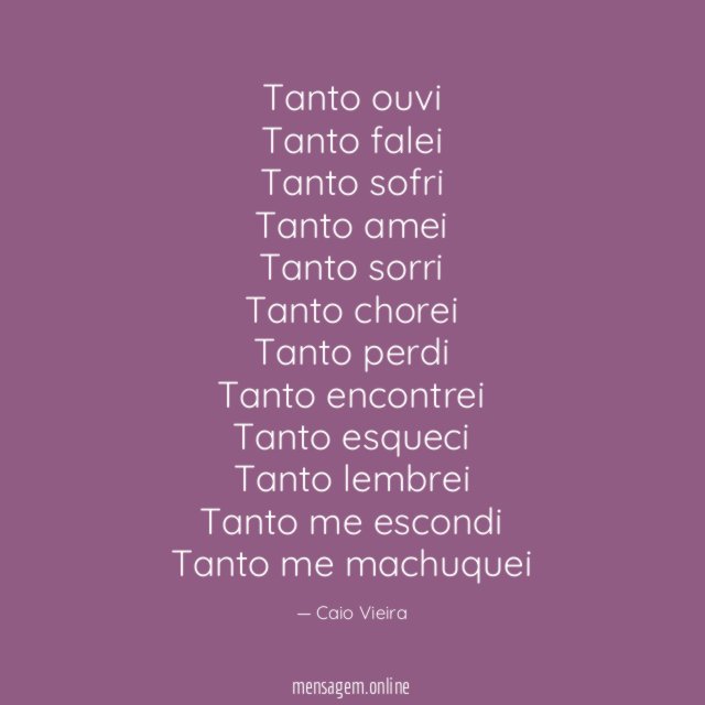 Tanto ouvi Tanto falei Tanto sofri Tanto amei Tanto sorri Tanto chorei Tanto perdi Tanto