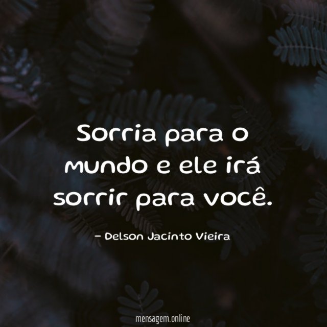 Sorria para o mundo e ele irá sorrir para você