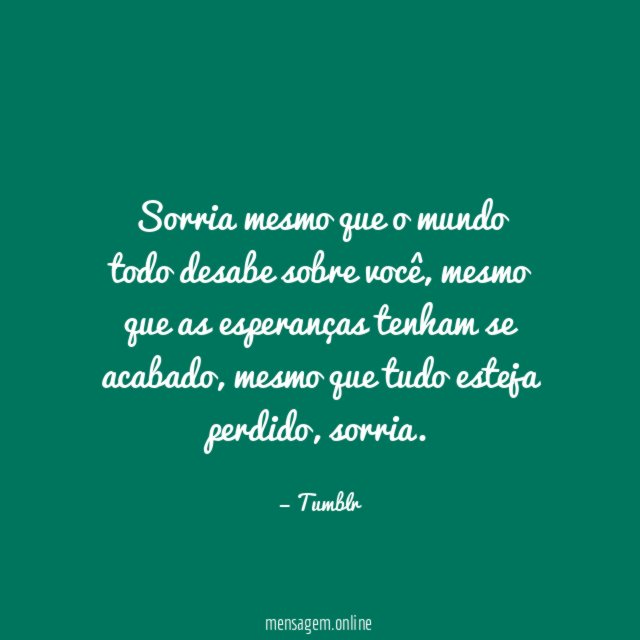 Sorria mesmo que o mundo todo desabe sobre você