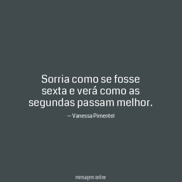 Sorria como se fosse sexta e verá como as segundas passam melhor