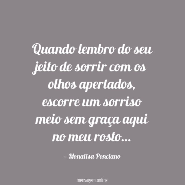 Quando lembro do seu jeito de sorrir com os olhos apertados