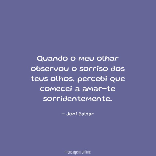 Quando o meu olhar observou o sorriso dos teus olhos