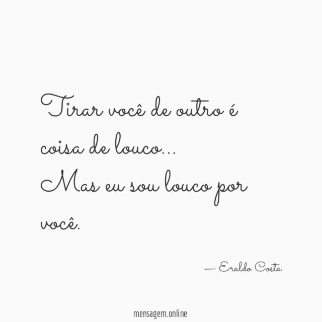 Tirar você de outro é coisa de louco
