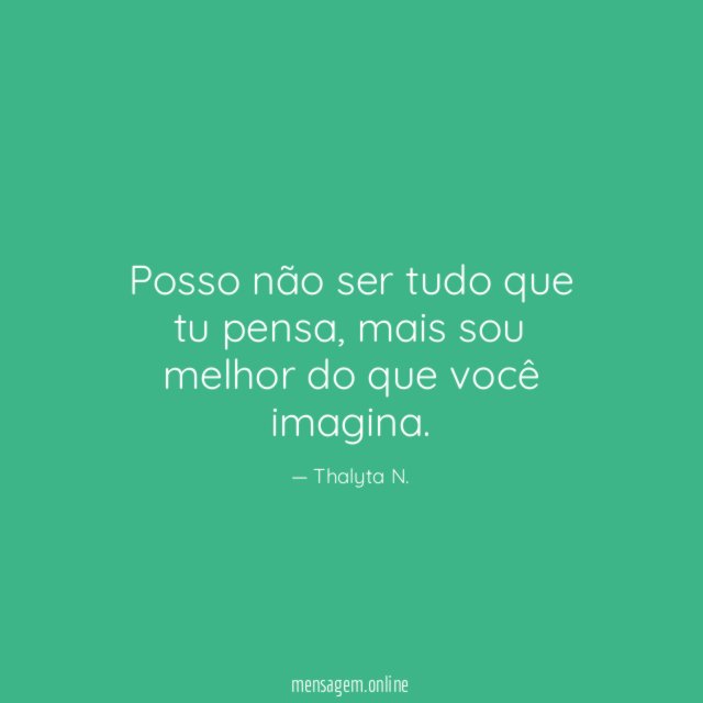 Posso não ser tudo que tu pensa