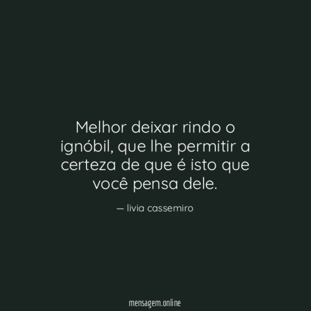 Melhor deixar rindo o ignóbil