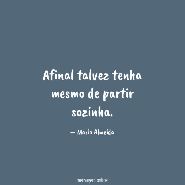 Afinal talvez tenha mesmo de partir sozinha