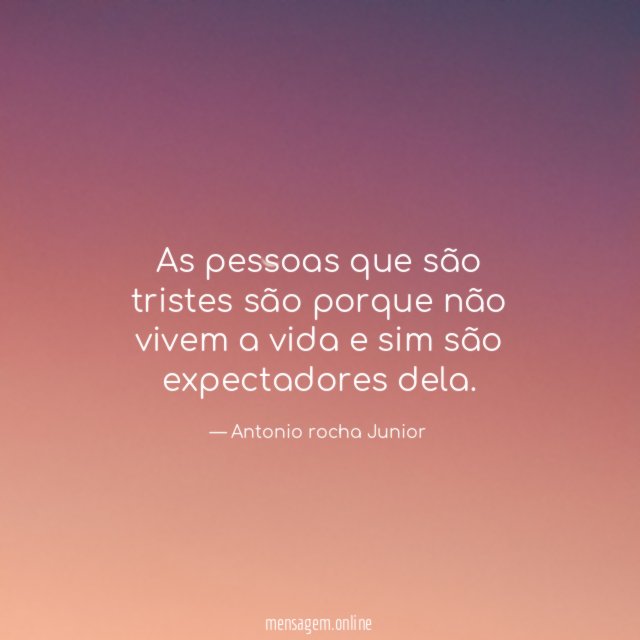 As pessoas que são tristes são porque não