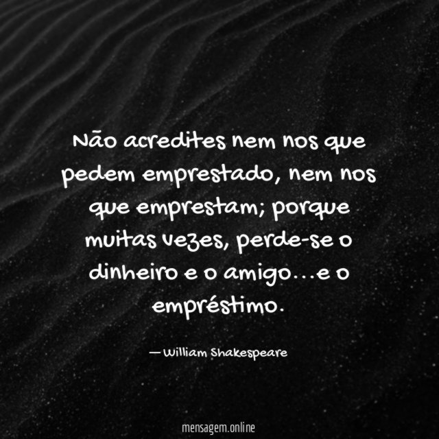 Não acredites nem nos que pedem emprestado