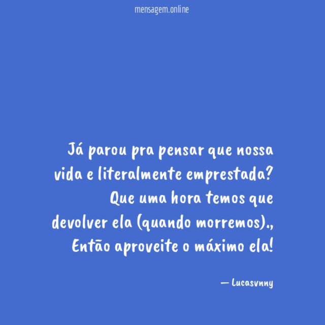 Já parou pra pensar que nossa vida e literalmente emprestada